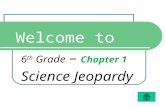 Welcome to 6 th Grade – Chapter 1 Science Jeopardy.