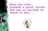 Have you ever…. planned a great lesson and was so excited to teach it but…..