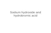 Sodium hydroxide and hydrobromic acid. NaOH (aq) +HBr (aq)  NaBr (aq) +H 2 O (l)