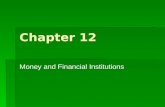Chapter 12 Money and Financial Institutions. Money and Banking  The Purpose of Money-  Enables people and businesses to buy and sell goods and services.