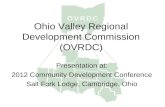 Ohio Valley Regional Development Commission (OVRDC) Presentation at: 2012 Community Development Conference Salt Fork Lodge, Cambridge, Ohio.