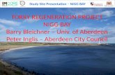 Study Site Presentation – NIGG BAY TORRY REGENERATION PROJECT NIGG BAY Barry Bleichner – Univ. of Aberdeen Peter Inglis – Aberdeen City Council.