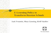 E-Learning Policy to Transform Russian Schools Isak Froumin, Mary Canning, Kirill Vasiliev The World Bank.