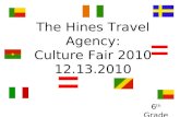 The Hines Travel Agency: Culture Fair 2010 12.13.2010 6 th Grade ELA.