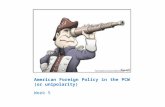 American Foreign Policy in the PCW (or unipolarity) Week 5.