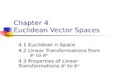 Chapter 4 Euclidean Vector Spaces 4.1 Euclidean n-Space 4.2 Linear Transformations from R n to R m 4.3 Properties of Linear Transformations R n to R m.