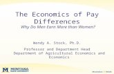 The Economics of Pay Differences Wendy A. Stock, Ph.D. Professor and Department Head Department of Agricultural Economics and Economics Why Do Men Earn.