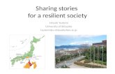 Sharing stories for a resilient society Hiroshi Tsutomi University of Shizuoka tsutomi@u-shizuoka-ken.ac.jp.