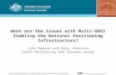 What are the issues with Multi-GNSS Enabling the National Positioning Infrastructure? John Dawson and Gary Johnston Earth Monitoring and Hazards Group.