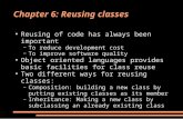 Chapter 6: Reusing classes ● Reusing of code has always been important – To reduce development cost – To improve software quality ● Object oriented languages.