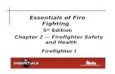 Essentials of Fire Fighting, 5 th Edition Chapter 2 — Firefighter Safety and Health Firefighter I.