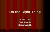 Do the Right Thing POSC 160 Civil Rights Braunwarth.