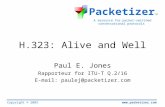 Www.packetizer.com A resource for packet-switched conversational protocols Packetizer TM Copyright © 2003 H.323: Alive and Well Paul E. Jones Rapporteur.