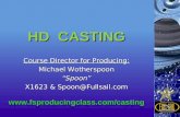 HD CASTING Course Director for Producing: Michael Wotherspoon “Spoon” X1623 & Spoon@Fullsail.com .