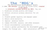 The Millennium Development Goals In 2000, 189 nations, including the United States, created 8 key goals to eliminate extreme poverty by 2015. They are: