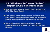 DL Windows Software “Rules” Import a CSV File From Excel Follow these slides to learn how to Import a CSV File from Excel Follow these slides to learn.