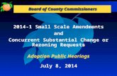 2014-1 Small Scale Amendments and Concurrent Substantial Change or Rezoning Requests Adoption Public Hearings July 8, 2014.