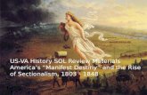 US-VA History SOL Review Materials America’s “Manifest Destiny” and the Rise of Sectionalism, 1803 - 1848.