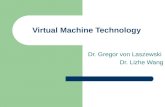 Virtual Machine Technology Dr. Gregor von Laszewski Dr. Lizhe Wang.
