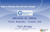 By: Juan P. Garcia Organizational Research Services Director EMPLOYER OF CHOICE Total Rewards, Trends and Plan Design Take a Chomp Out of Your Comp!