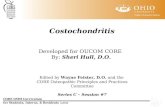 Costochondritis Developed for OUCOM CORE By: Sheri Hull, D.O. Edited by Wayne Feister, D.O. and the CORE Osteopathic Principles and Practices Committee.