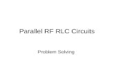 Parallel RF RLC Circuits Problem Solving. Current The easiest way of evaluating parallel RLC circuits is by the total current method. We calculate the.