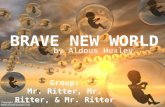 BRAVE NEW WORLD by Aldous Huxley Group: Mr. Ritter, Mr. Ritter, & Mr. Ritter.