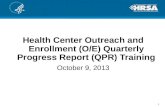 Health Center Outreach and Enrollment (O/E) Quarterly Progress Report (QPR) Training October 9, 2013 1.