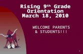 Rising 9 th Grade Orientation March 18, 2010 WELCOME PARENTS & STUDENTS!!! 1.