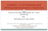 FACILITATED REVIEW OF TEA UPDATE BY MICHELLE WILSON English I, II, III Reading and Writing Administrator’s Overview ADAPTED FROM 2011 ASSESSMENT CONFERENCE.
