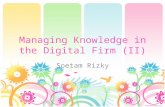 Managing Knowledge in the Digital Firm (II) Soetam Rizky.