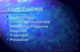 LYME DISEASE n Epidemiology n Clinical Manifestations n Differential Diagnosis n Diagnosis n Treatment n Prevention.