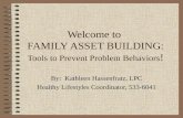 Welcome to FAMILY ASSET BUILDING: Tools to Prevent Problem Behaviors ! By: Kathleen Hassenfratz, LPC Healthy Lifestyles Coordinator, 533-6041.