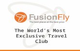 The World’s Most Exclusive Travel Club The Lowest Prices on Luxury Hotels, Condos, Flights, Transportation and Entertainment – Worldwide…Guaranteed!