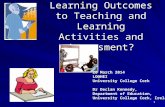 111 How do I link Learning Outcomes to Teaching and Learning Activities and Assessment? 20 March 2014 LO@HEI University College Cork Dr Declan Kennedy,