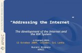 1 “Addressing the Internet” The development of the Internet and the RIR System - e Connect 2004 - 12 October 2004, Colombo, Sri Lanka Nurani Nimpuno APNIC.