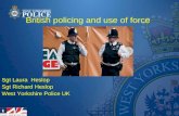 British policing and use of force Sgt Laura Heslop Sgt Richard Heslop West Yorkshire Police UK.