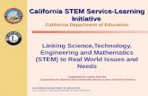 CALIFORNIA DEPARTMENT OF EDUCATION Tom Torlakson, State Superintendent of Public Instruction California STEM Service-Learning Initiative California STEM.