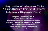 Interpretation of Laboratory Tests: A Case-Oriented Review of Clinical Laboratory Diagnosis (Part 2) Roger L. Bertholf, Ph.D. Associate Professor of Pathology.