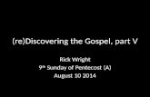 (re)Discovering the Gospel, part V Rick Wright 9 th Sunday of Pentecost (A) August 10 2014.