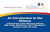 An Introduction to the Alliance A Partnership of the Minnesota Alliance With Youth, AmeriCorps, Serve Minnesota & Partners across the state.