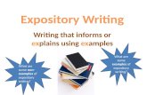 Writing that informs or explains using examples What are some examples of expository writing? What are some non- examples of expository writing?