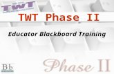 TWT Phase II Educator Blackboard Training. Phase II Delivery Why is it being delivered this way? Rural Locations ProximityAccess.