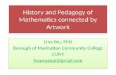 History and Pedagogy of Mathematics connected by Artwork Lina Wu, PhD Borough of Manhattan Community College CUNY linawupaul@gmail.com Lina Wu, PhD Borough.