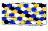 A Shape Discovery By Tirzah Blomberg …and lots of Hexagons THE ADVENTURES OF HEXAMAN! A SHAPE DISCOVERY BY TIRZAH BLOMBERG …AND LOTS OF HEXAGONS!