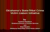 Oklahoma’s State-Tribal Crime Victim Liaison Initiative by Suzanne Breedlove Oklahoma Director of Victims Services and Brian Hendrix Oklahoma State-Tribal.