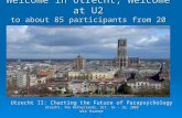 Welcome in Utrecht, Welcome at U2 to about 85 participants from 20 countries Utrecht II: Charting the Future of Parapsychology Utrecht, The Netherlands,