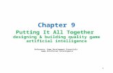 1 Chapter 9 Putting It All Together designing & building quality game artificial intelligence Reference: Game Development Essentials Game Artificial Intelligence.