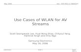 Doc.: IEEE 802.11-06/655r0 Submission May 2006 Slide 1Scott Lee, et al., Samsung Electronics Use Cases of WLAN for AV Streams Scott Seongwook Lee, Huai-Rong.