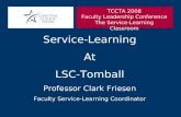 Service-Learning At LSC-Tomball Professor Clark Friesen Faculty Service-Learning Coordinator TCCTA 2008 Faculty Leadership Conference The Service-Learning.